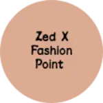 Business logo of Zed X Fashion Point