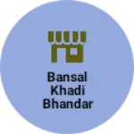 Business logo of BANSAL KHADI BHANDAR