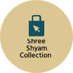 Business logo of Shree shyam collection