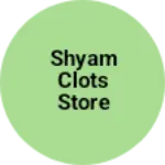 Business logo of Shyam clots store
