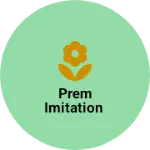 Business logo of Prem imitation