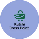 Business logo of Kutchi Dress Point