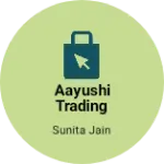 Business logo of Aayushi Trading Company