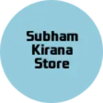 Business logo of Subham Kirana Store