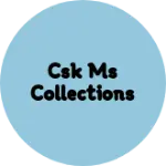 Business logo of CSK MS COLLECTIONS
