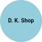 Business logo of D. K. Shop
