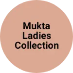 Business logo of Mukta ladies collection