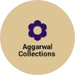 Business logo of AGGARWAL COLLECTIONS
