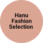 Business logo of Hanu fashion selection