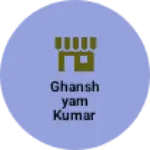 Business logo of Ghanshyam kumar