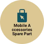 Business logo of Mobile accessories spare part