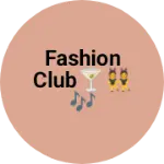 Business logo of Fashion club🍸👯🎶