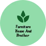 Business logo of Furniture house and Brother