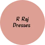 Business logo of R Raj Dresses