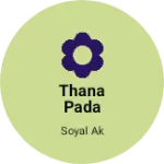 Business logo of Thana Pada