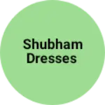 Business logo of Shubham dresses