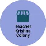 Business logo of Teacher Krishna colony house number 217