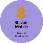 Business logo of Shivani mobile shop