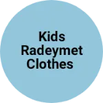 Business logo of Kids radeymet clothes