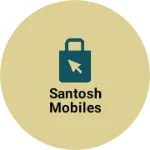 Business logo of SANTOSH MOBILES