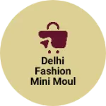 Business logo of Delhi fashion mini moul