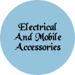 Business logo of Electrical And Mobile Accessories
