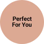 Business logo of Perfect for you