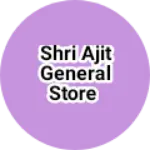 Business logo of Shri Ajit general Store