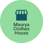 Business logo of Maurya clothes House