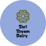 Business logo of Shri Shyam Dairy