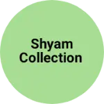 Business logo of Shyam Collection