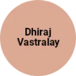 Business logo of Dhiraj vastralay