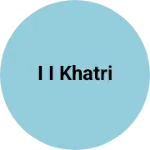 Business logo of I I KHATRI