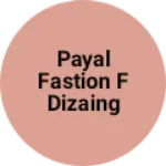 Business logo of Payal fastion f dizaing