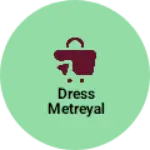 Business logo of Dress metreyal