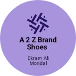 Business logo of A 2 Z BRAND SHOES