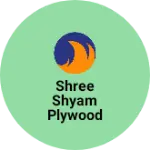Business logo of Shree Shyam plywood