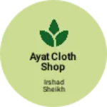 Business logo of Ayat cloth shop