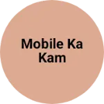 Business logo of Mobile ka kam