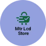 Business logo of MTR LCD store