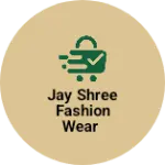 Business logo of Jay shree fashion wear
