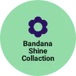 Business logo of Bandana shine collaction