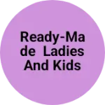 Business logo of Ready-made ladies and kids wear