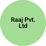 Business logo of Raaj Pvt. Ltd