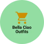 Business logo of Bella Ciao Outfits