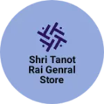 Business logo of Shri Tanot Rai Genral Store