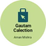 Business logo of Gautam calection