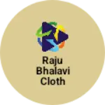 Business logo of Raju bhalavi cloth centre