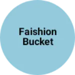Business logo of Faishion bucket