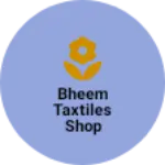 Business logo of Bheem Taxtiles Shop